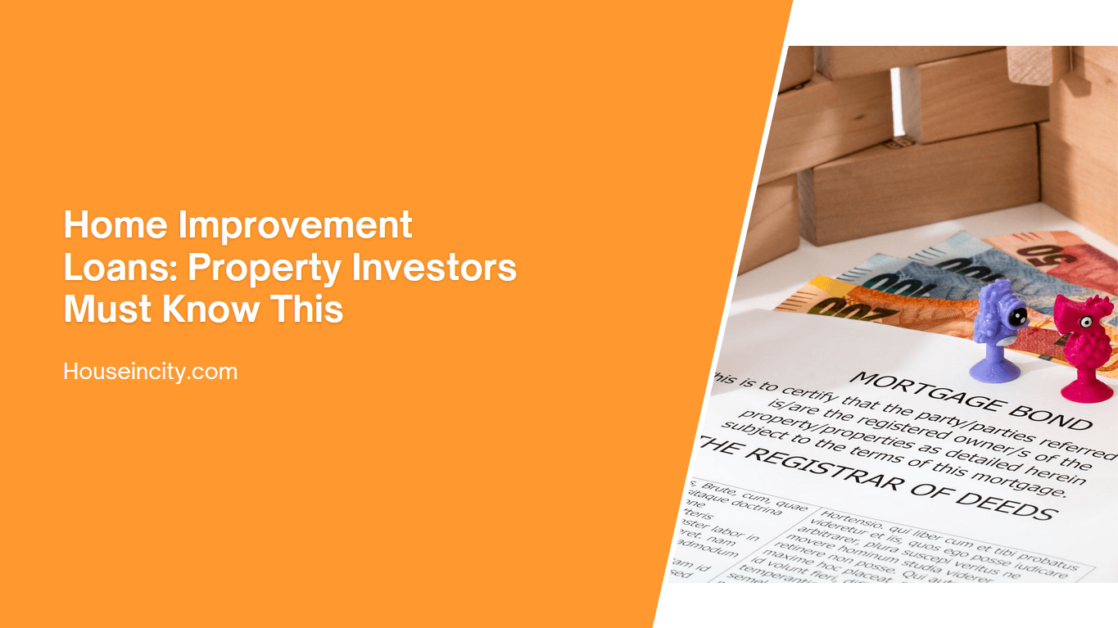 Home Improvement Loans: Property Investors Must Know This