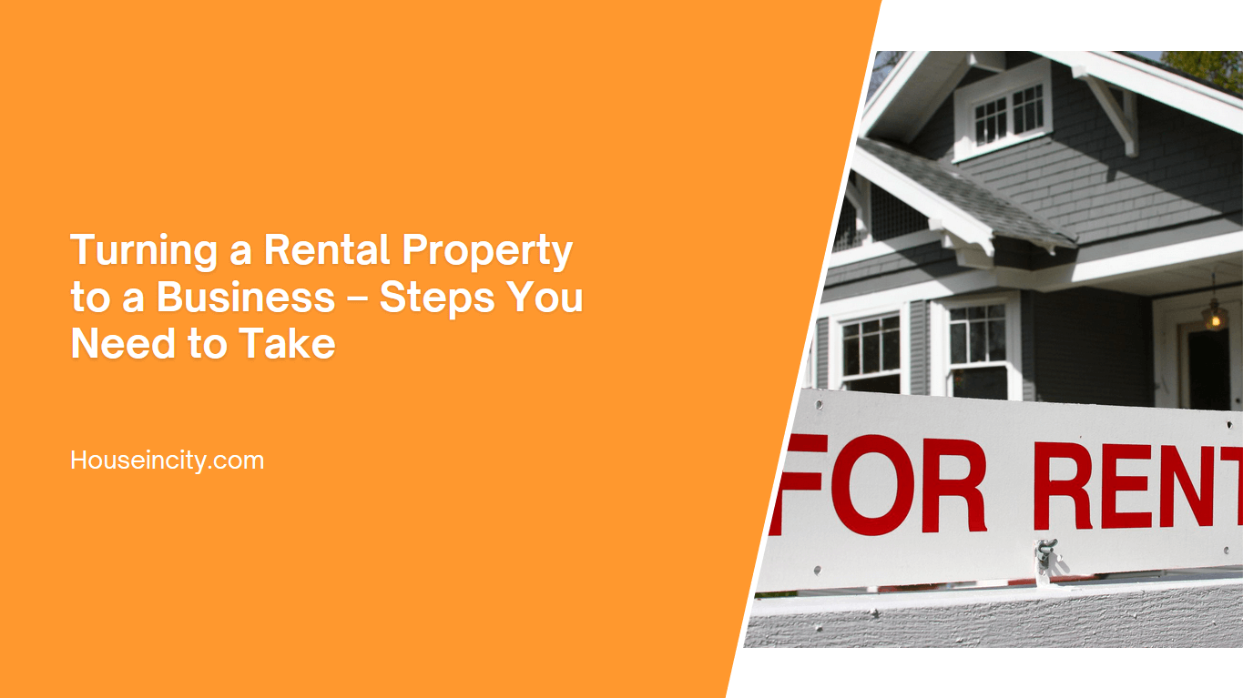 Turning a Rental Property to a Business – Steps You Need to Take