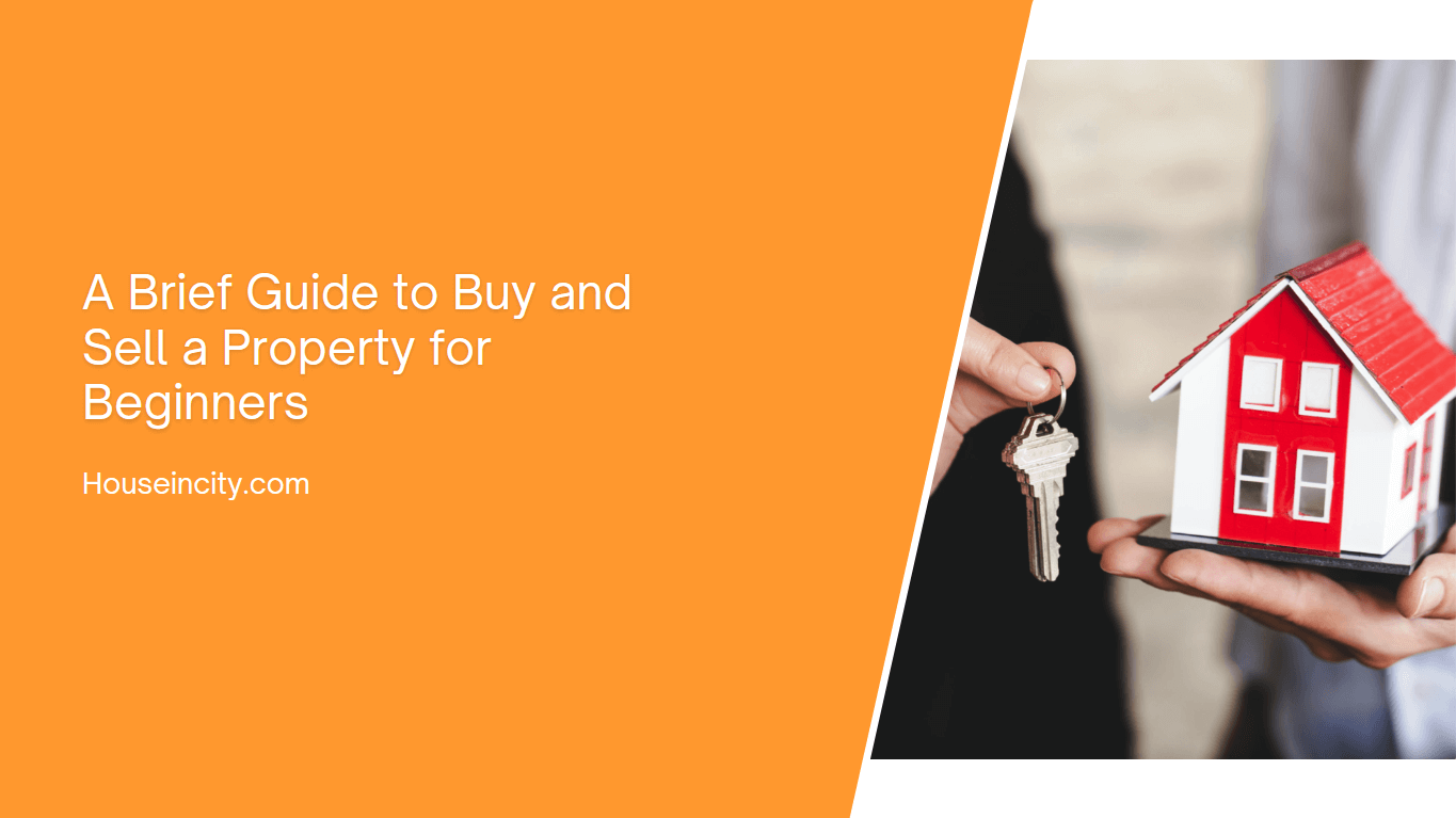A Brief Guide to Buy and Sell a Property for Beginners
