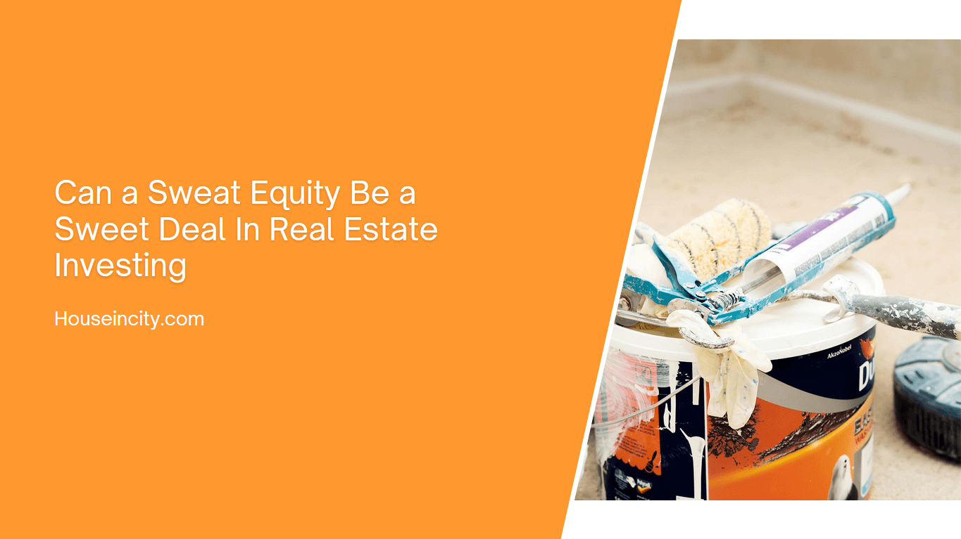 Can a Sweat Equity Be a Sweet Deal In Real Estate Investing