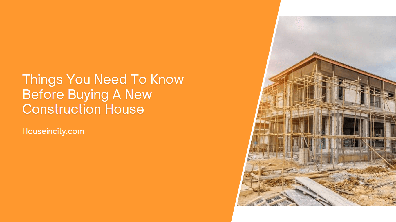 Things You Need To Know Before Buying A New Construction House