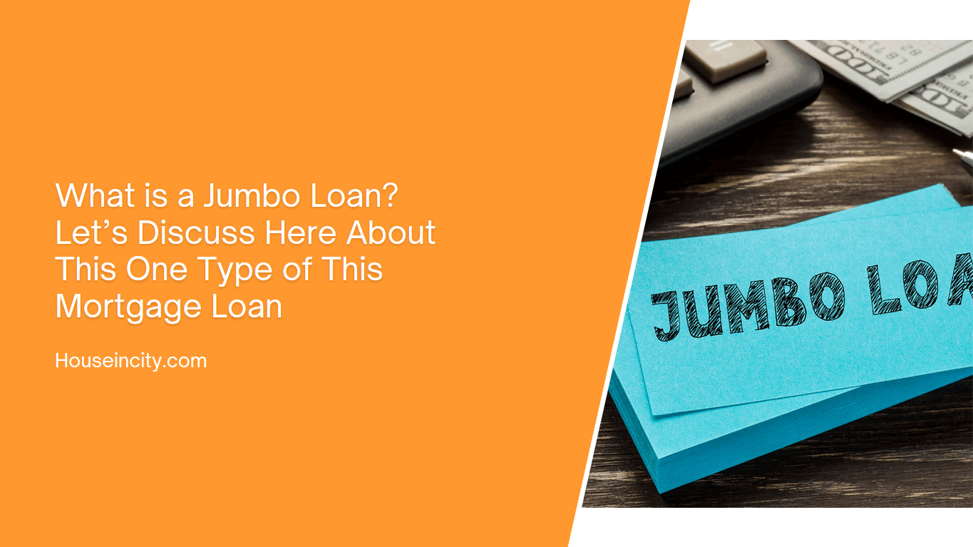 What is a Jumbo Loan? Let’s Discuss Here About This One Type of This Mortgage Loan